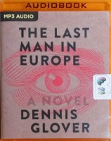 The Last Man in Europe written by Dennis Glover performed by Simon Mattacks on MP3 CD (Unabridged)